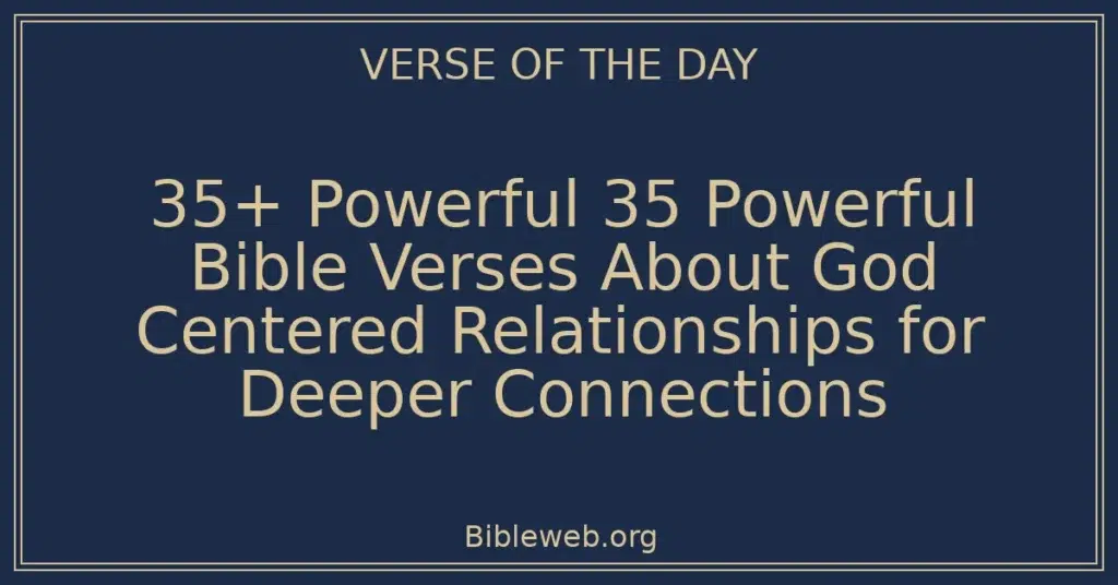 35+ Powerful 35 Powerful Bible Verses About God Centered Relationships for Deeper Connections