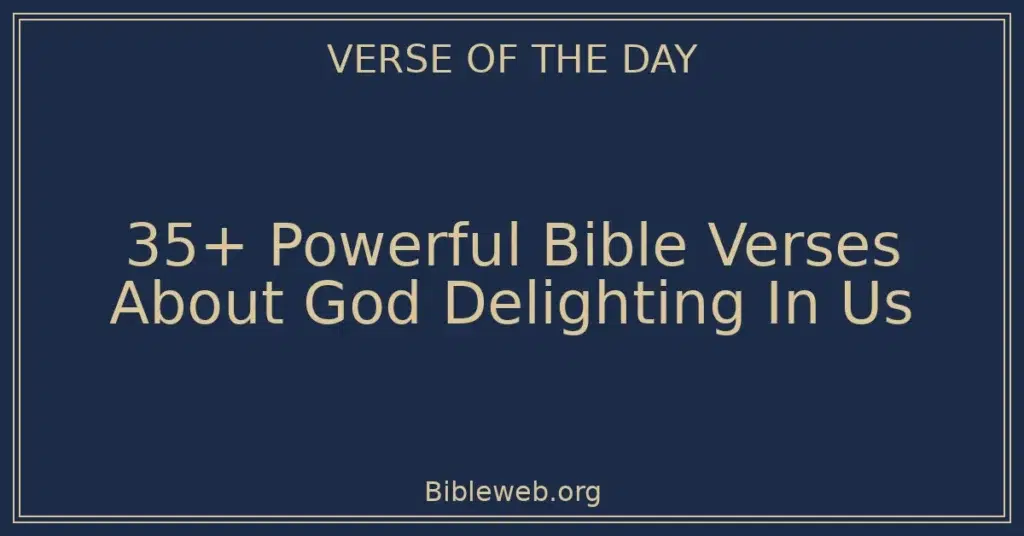 35+ Powerful Bible Verses About God Delighting In Us