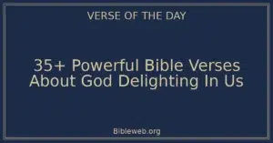35+ Powerful Bible Verses About God Delighting In Us