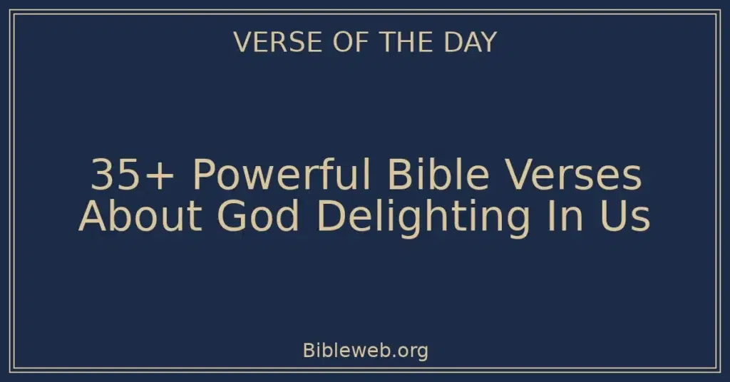 35+ Powerful Bible Verses About God Delighting In Us