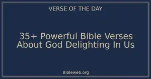 35+ Powerful Bible Verses About God Delighting In Us