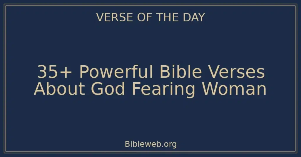 35+ Powerful Bible Verses About God Fearing Woman