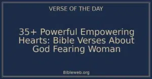 35+ Powerful Empowering Hearts: Bible Verses About God Fearing Woman