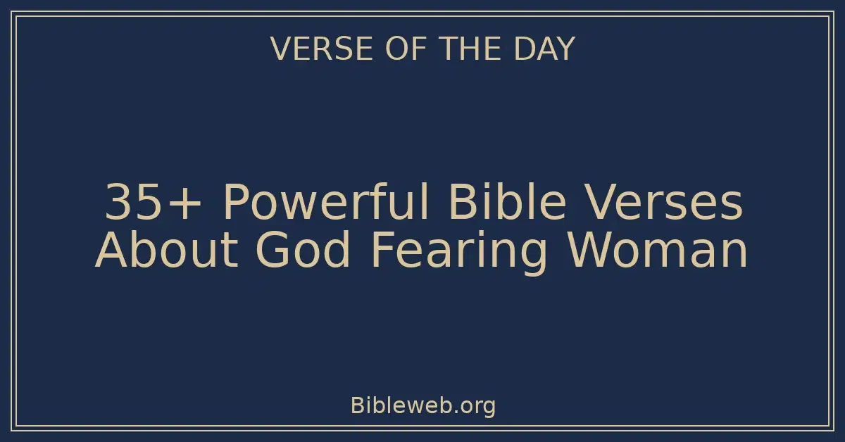 35+ Powerful Bible Verses About God Fearing Woman