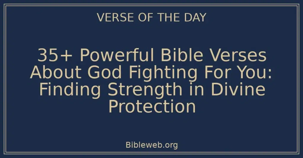 35+ Powerful Bible Verses About God Fighting For You: Finding Strength in Divine Protection
