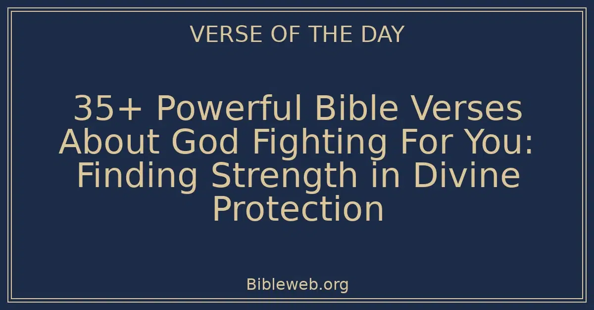 35+ Powerful Bible Verses About God Fighting For You: Finding Strength in Divine Protection