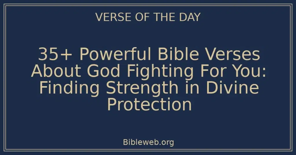 35+ Powerful Bible Verses About God Fighting For You: Finding Strength in Divine Protection