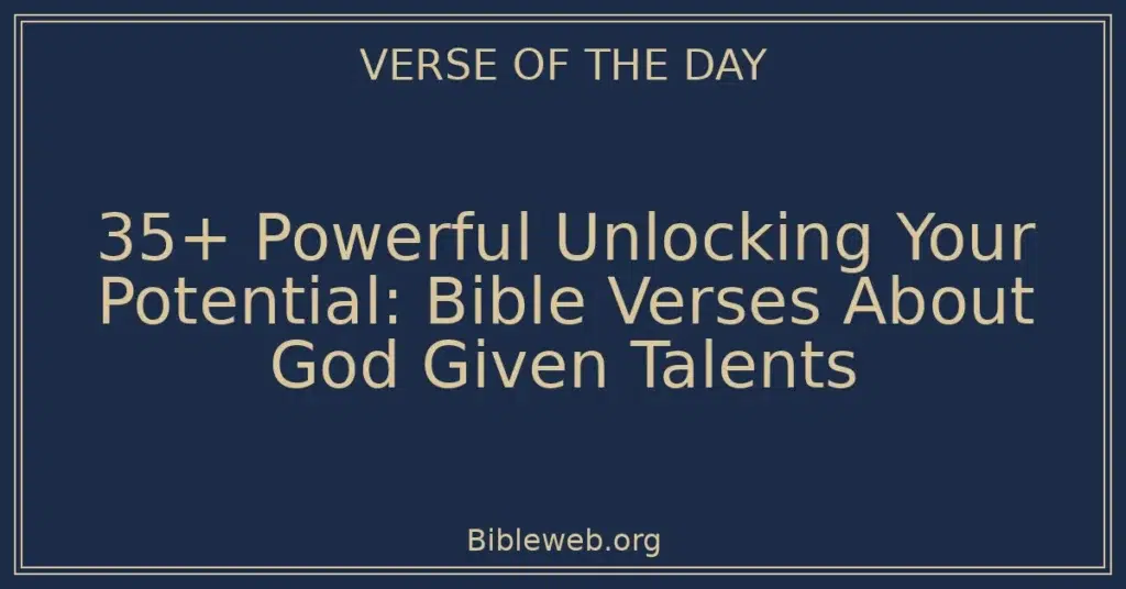 35+ Powerful Unlocking Your Potential: Bible Verses About God Given Talents