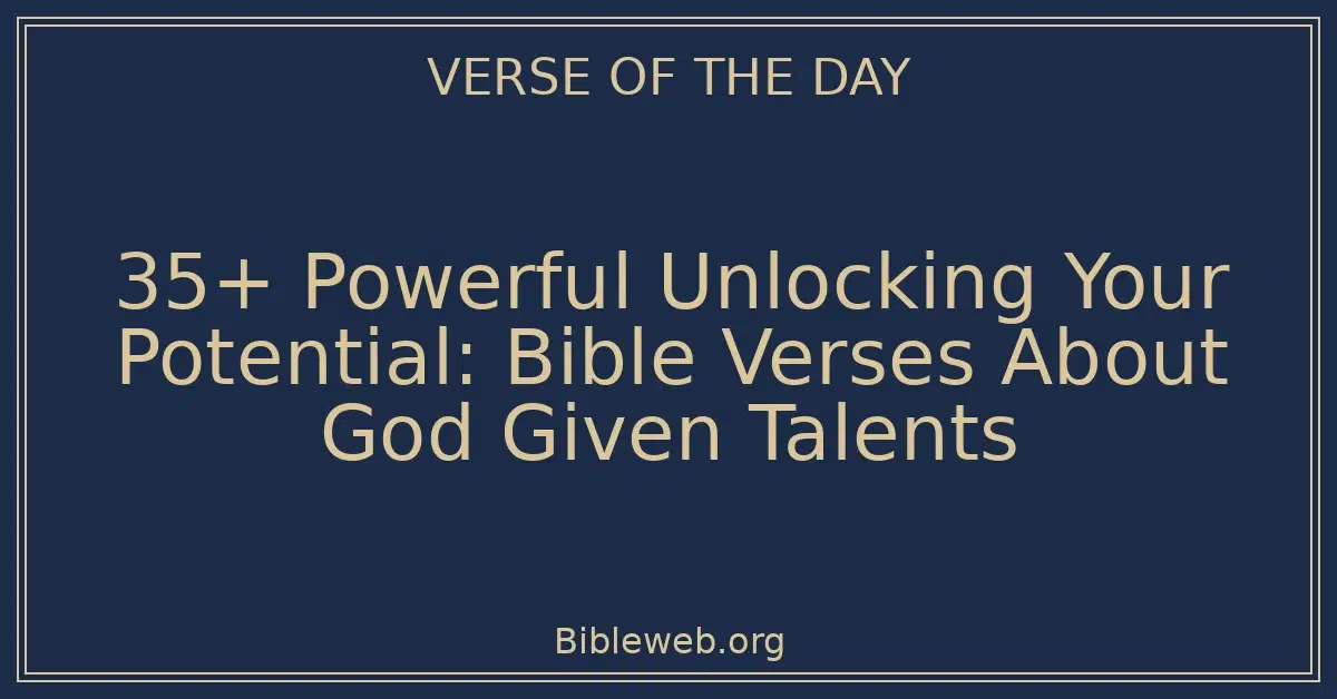 35+ Powerful Unlocking Your Potential: Bible Verses About God Given Talents