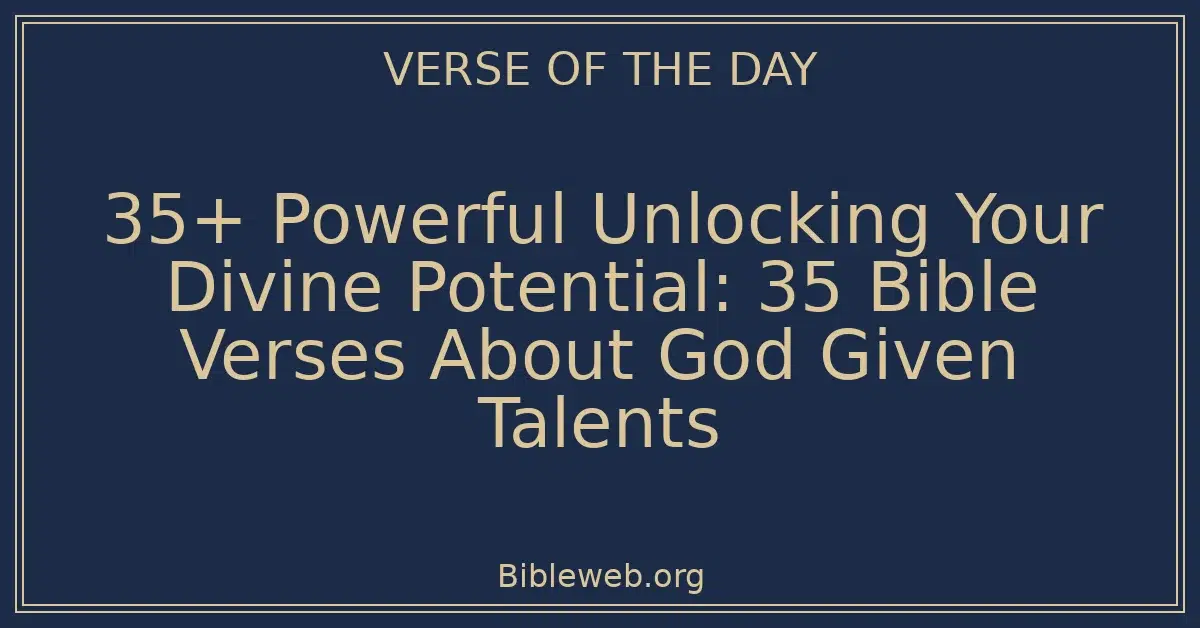 35+ Powerful Unlocking Your Divine Potential: 35 Bible Verses About God Given Talents