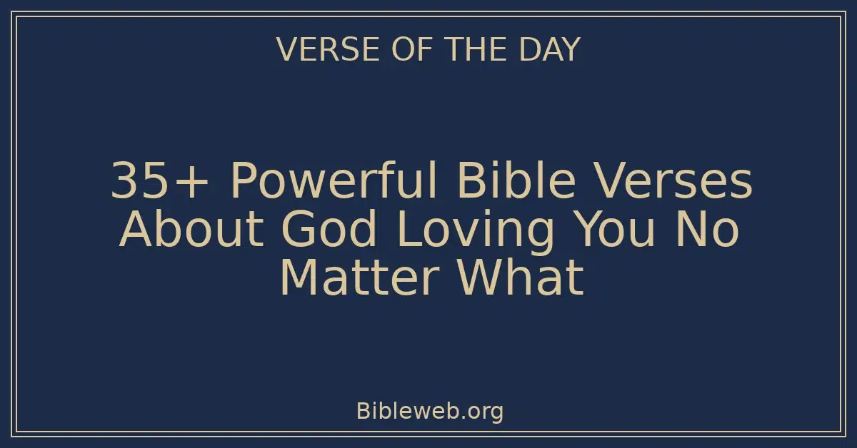 35+ Powerful Bible Verses About God Loving You No Matter What