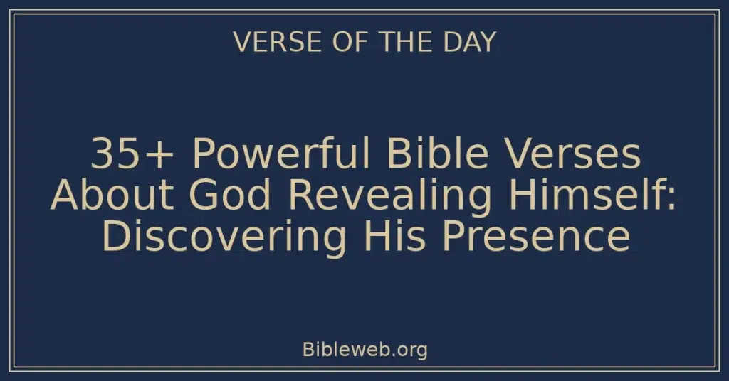 35+ Powerful Bible Verses About God Revealing Himself: Discovering His Presence