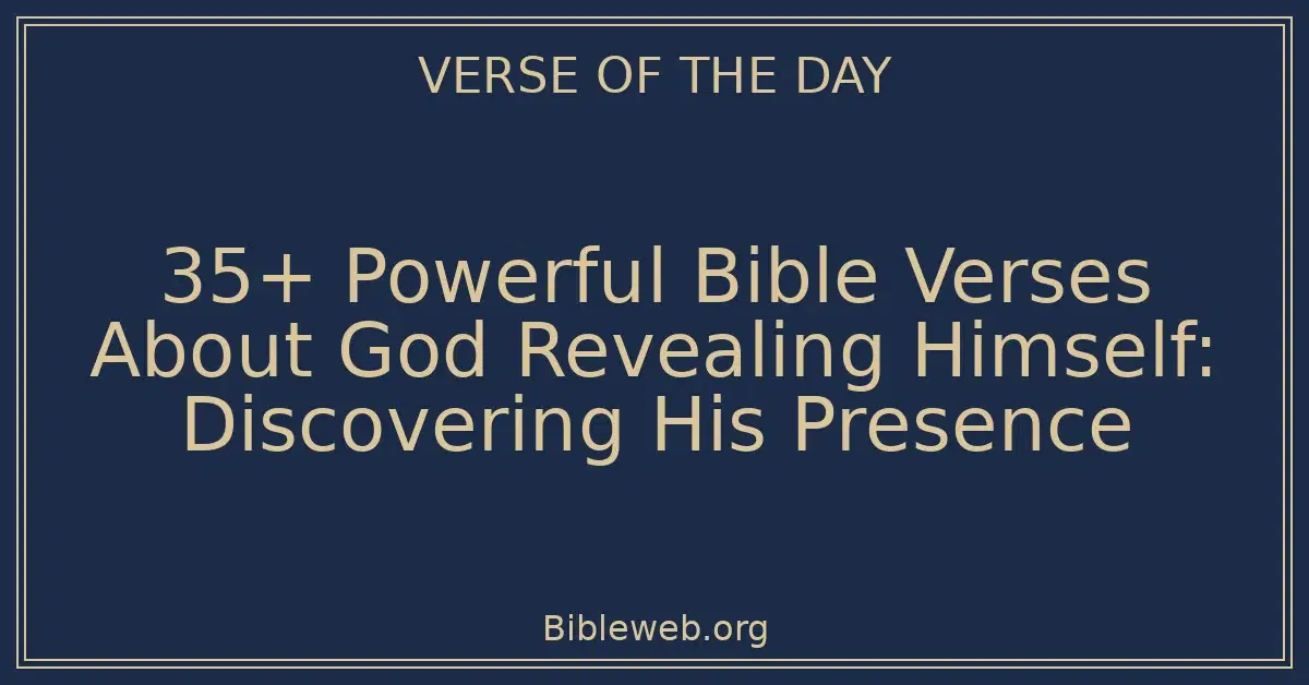 35+ Powerful Bible Verses About God Revealing Himself: Discovering His Presence