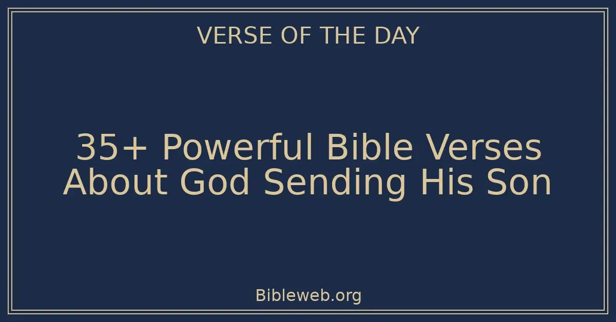 35+ Powerful Bible Verses About God Sending His Son