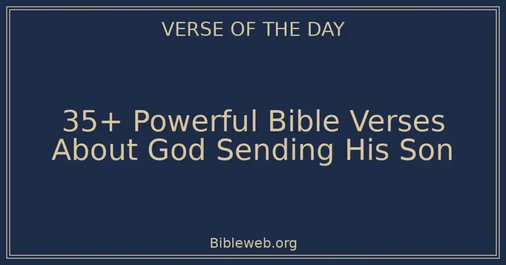 35+ Powerful Bible Verses About God Sending His Son