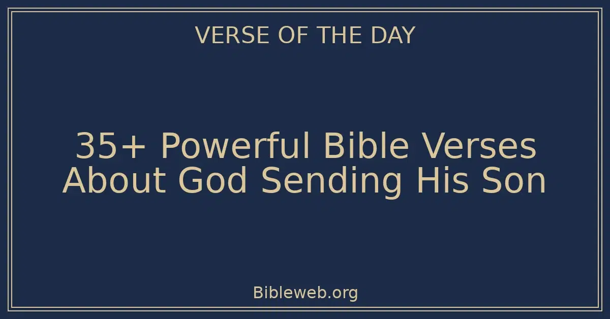 35+ Powerful Bible Verses About God Sending His Son