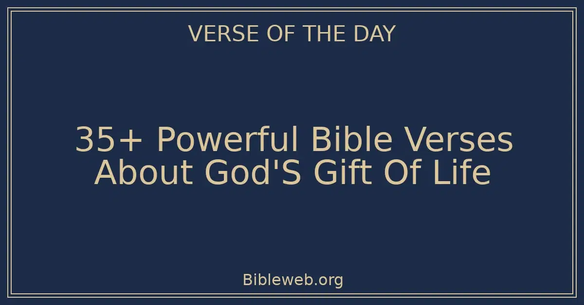 35+ Powerful Bible Verses About God'S Gift Of Life