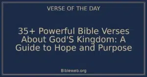 35+ Powerful Bible Verses About God'S Kingdom: A Guide to Hope and Purpose