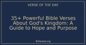35+ Powerful Bible Verses About God's Kingdom: A Guide to Hope and Purpose