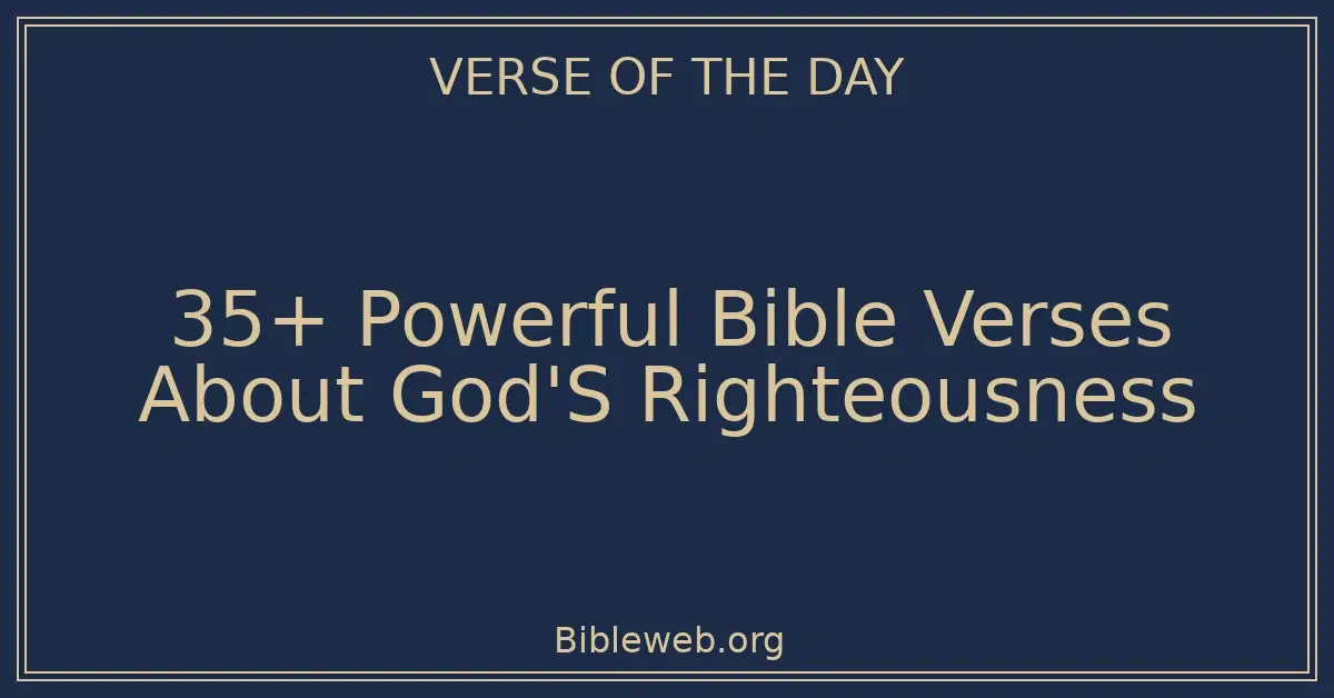 35+ Powerful Bible Verses About God'S Righteousness