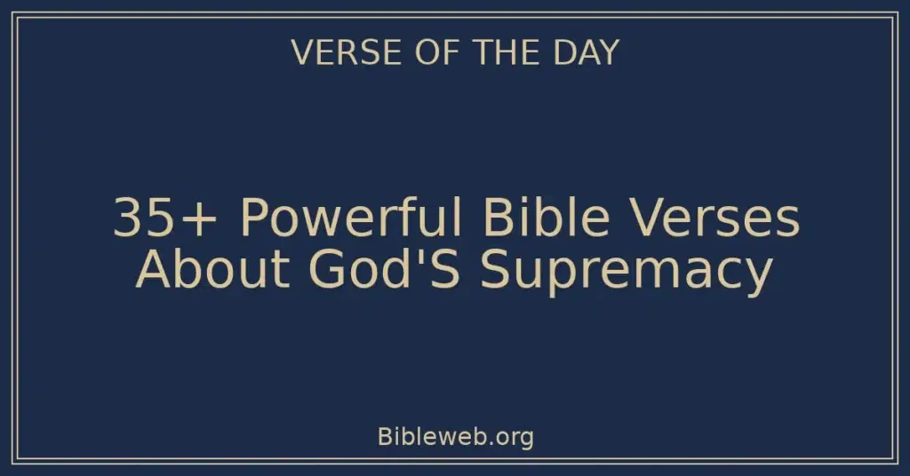 35+ Powerful Bible Verses About God'S Supremacy