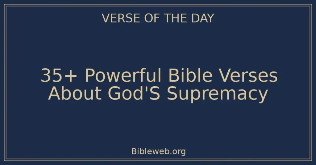 35+ Powerful Bible Verses About God'S Supremacy