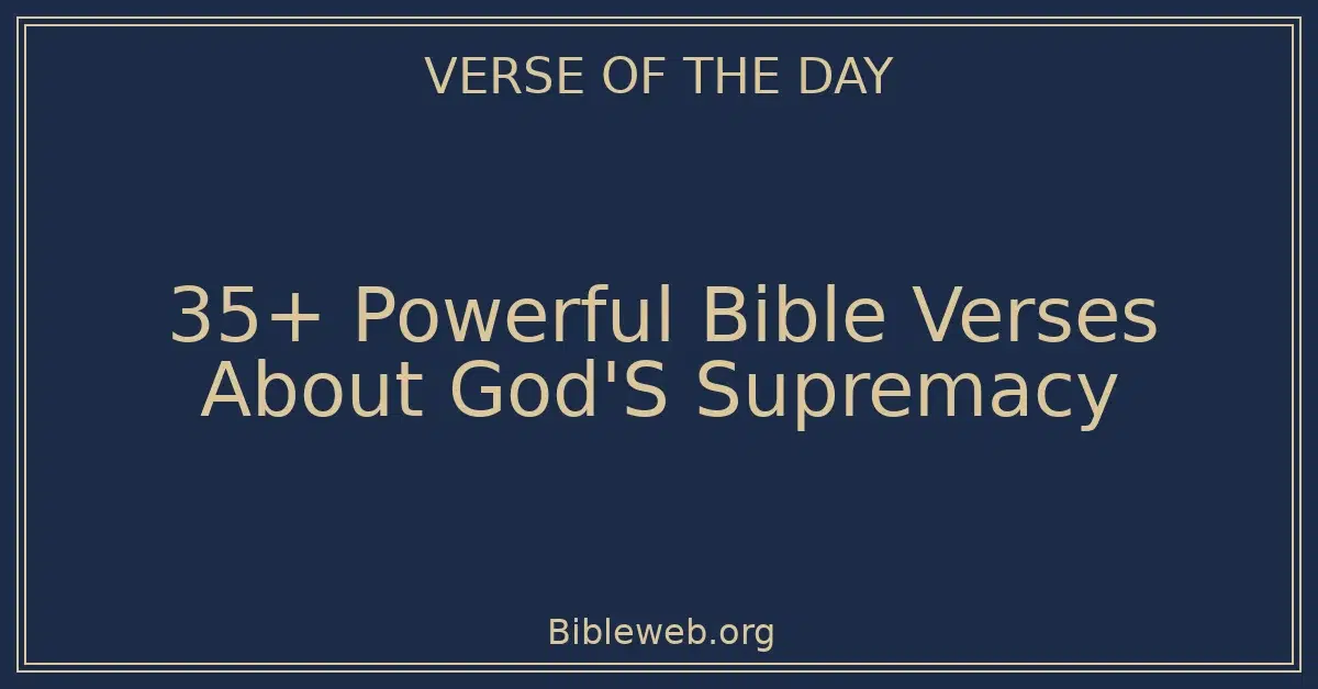 35+ Powerful Bible Verses About God'S Supremacy