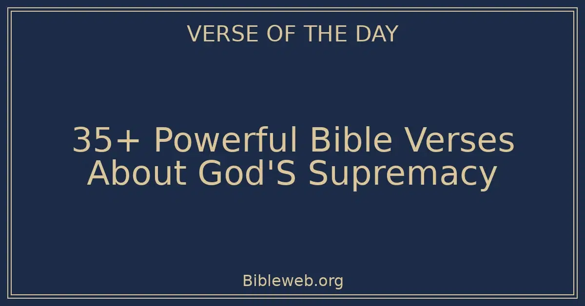 35+ Powerful Bible Verses About God'S Supremacy