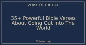 35+ Powerful Bible Verses About Going Out Into The World