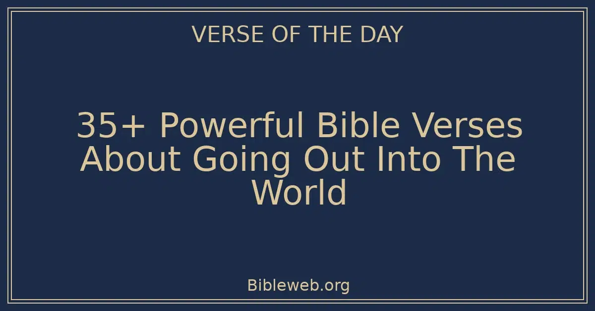 35+ Powerful Bible Verses About Going Out Into The World