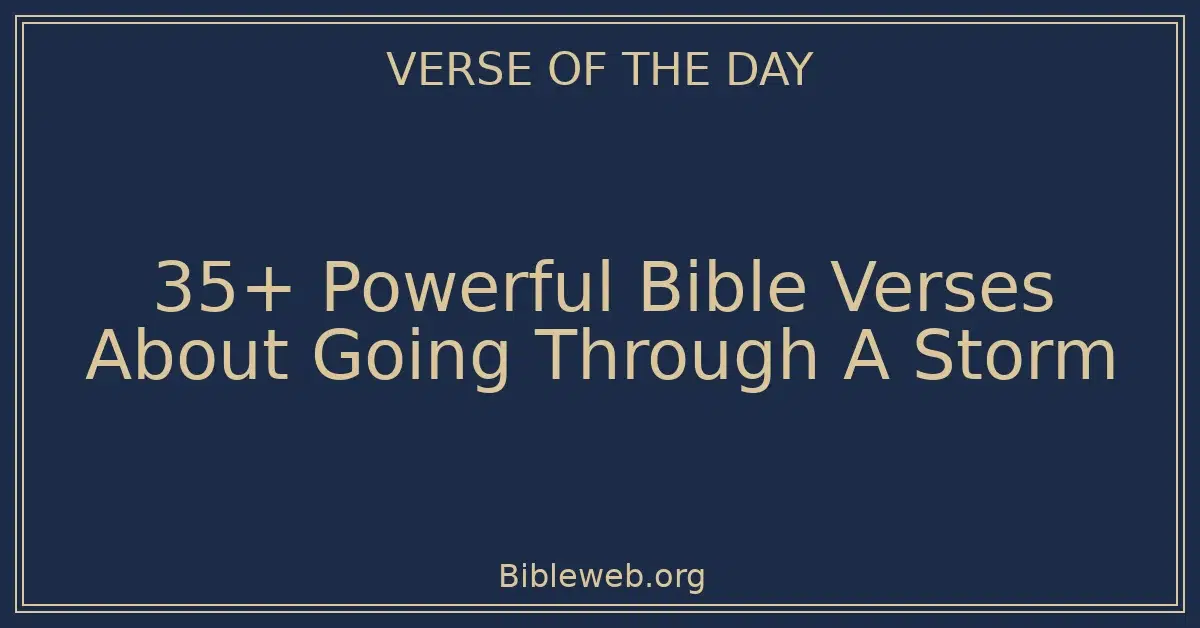 35+ Powerful Bible Verses About Going Through A Storm