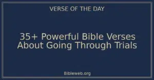 35+ Powerful Bible Verses About Going Through Trials
