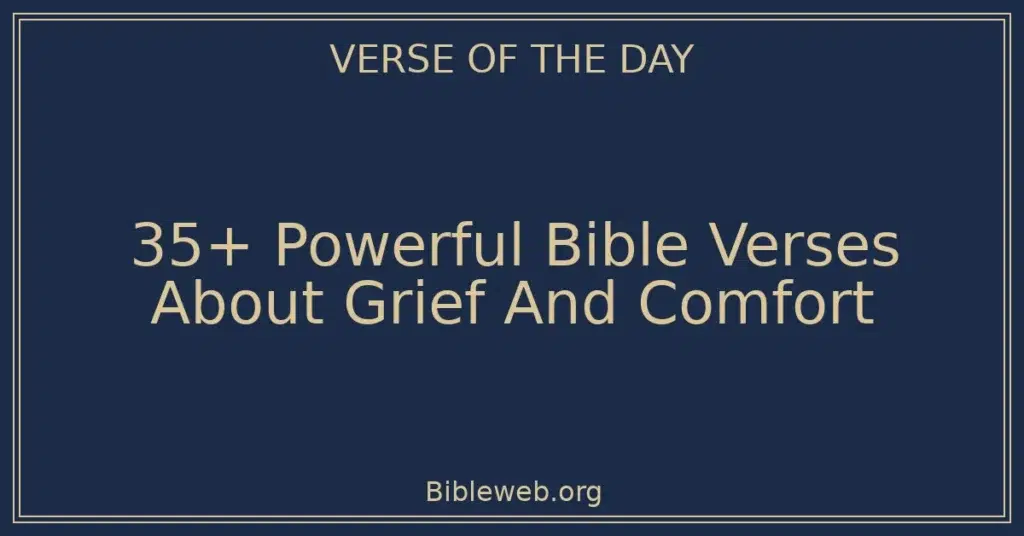 35+ Powerful Bible Verses About Grief And Comfort