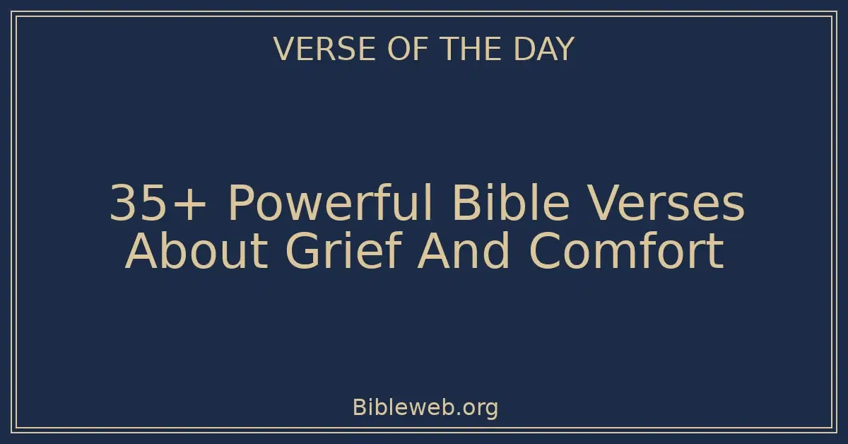 35+ Powerful Bible Verses About Grief And Comfort