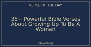 35+ Powerful Bible Verses About Growing Up To Be A Woman