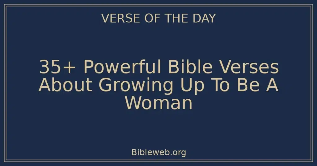 35+ Powerful Bible Verses About Growing Up To Be A Woman