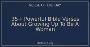 35+ Powerful Bible Verses About Growing Up To Be A Woman