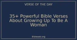 35+ Powerful Bible Verses About Growing Up To Be A Woman