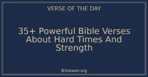 35+ Powerful Bible Verses About Hard Times And Strength