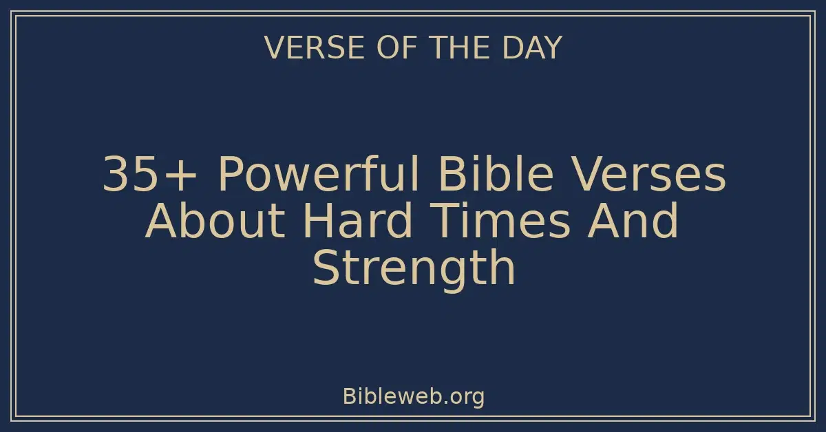 35+ Powerful Bible Verses About Hard Times And Strength