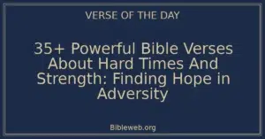 35+ Powerful Bible Verses About Hard Times And Strength: Finding Hope in Adversity