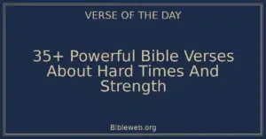 35+ Powerful Bible Verses About Hard Times And Strength