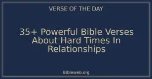 35+ Powerful Bible Verses About Hard Times In Relationships