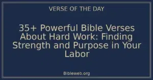 35+ Powerful Bible Verses About Hard Work: Finding Strength and Purpose in Your Labor