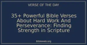 35+ Powerful Bible Verses About Hard Work And Perseverance: Finding Strength in Scripture