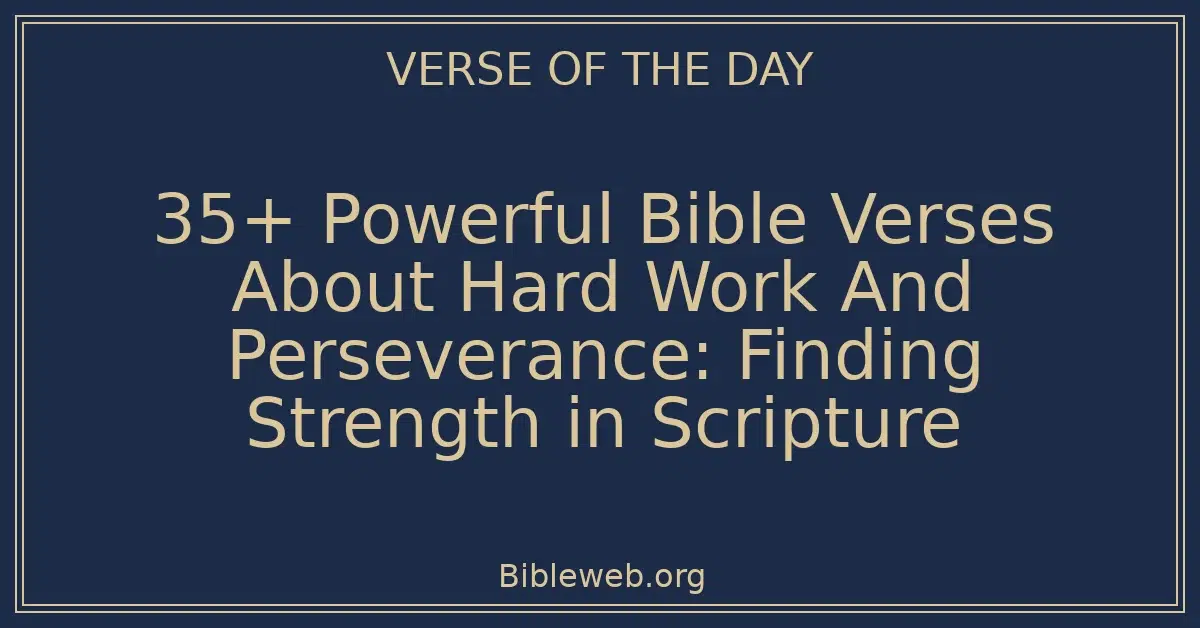 35+ Powerful Bible Verses About Hard Work And Perseverance: Finding Strength in Scripture