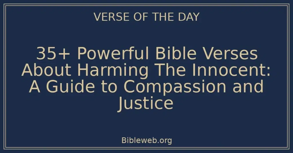 35+ Powerful Bible Verses About Harming The Innocent: A Guide to Compassion and Justice