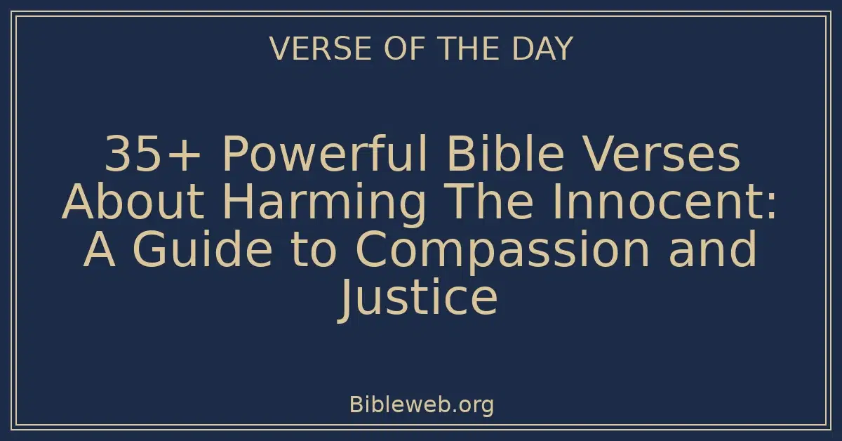 35+ Powerful Bible Verses About Harming The Innocent: A Guide to Compassion and Justice