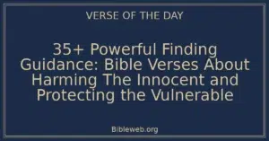 35+ Powerful Finding Guidance: Bible Verses About Harming The Innocent and Protecting the Vulnerable