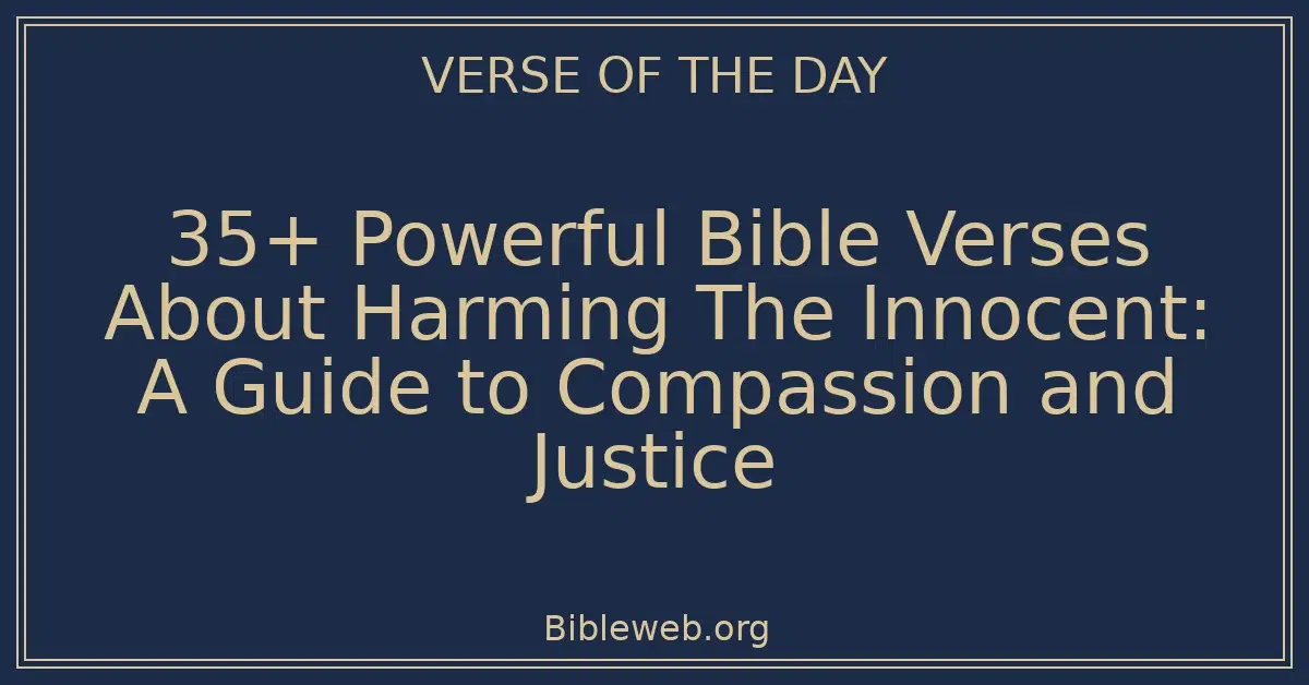 35+ Powerful Bible Verses About Harming The Innocent: A Guide to Compassion and Justice